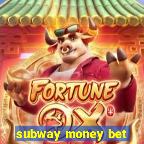 subway money bet